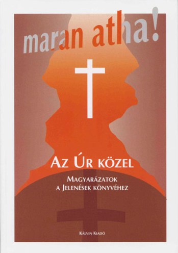 Maran Atha! Az Úr közel